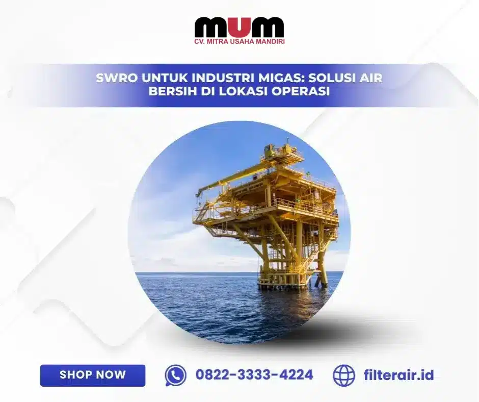 SWRO untuk Industri Migas: Solusi Air Bersih di Lokasi Operasi