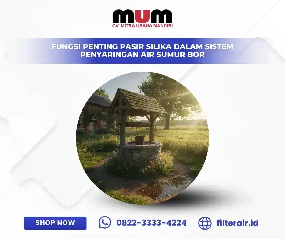 Fungsi Pasir Silika dalam Sistem Penyaringan Air Sumur Bor