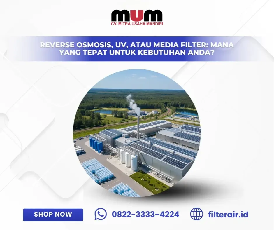 Reverse Osmosis, UV, atau Media Filter: Mana yang Tepat untuk Kebutuhan Anda?