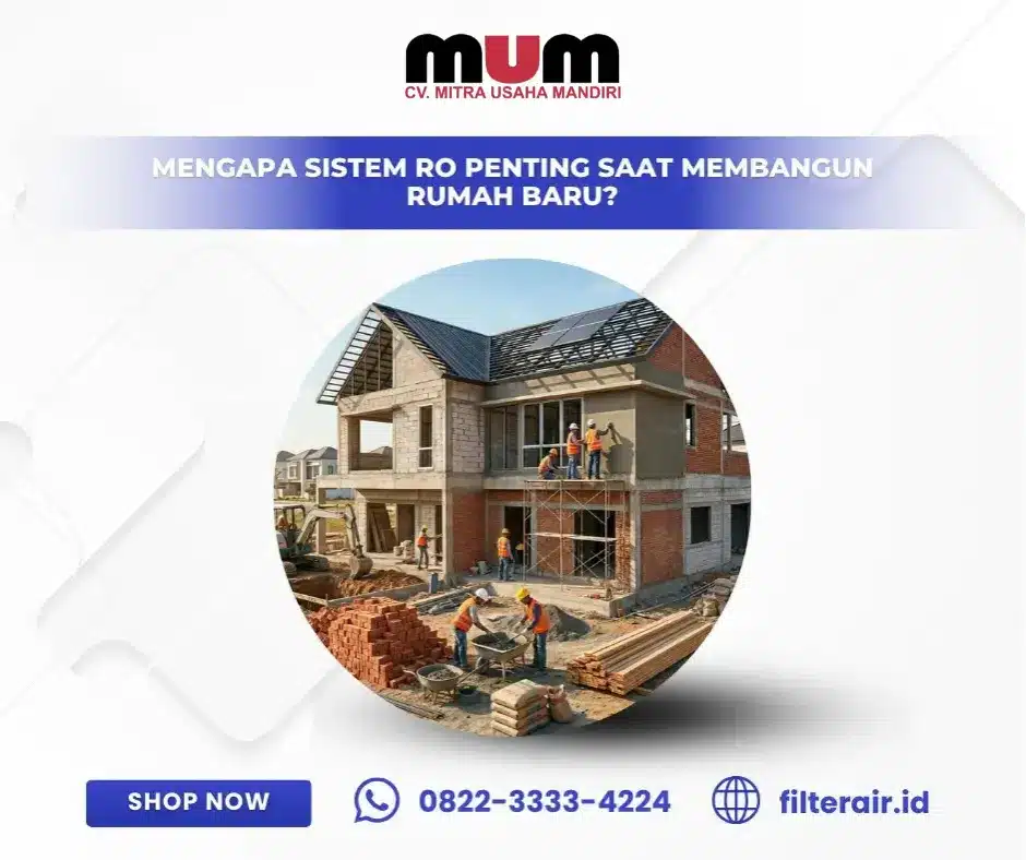 Mengapa Sistem RO Penting Saat Membangun Rumah Baru?
