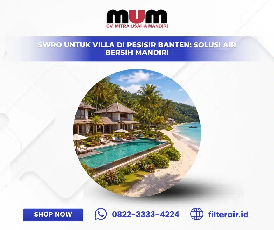 SWRO untuk Villa di Pesisir Banten: Solusi Air Bersih Mandiri