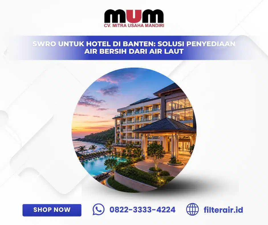 SWRO untuk Hotel di Banten: Solusi Penyediaan Air Bersih dari Air Laut